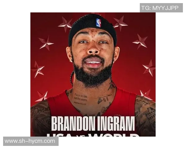 布兰登英格拉姆:从潜力新星到NBA明星的蜕变之路 布兰登英格拉姆:从潜力新星到NBA明星的蜕变之路