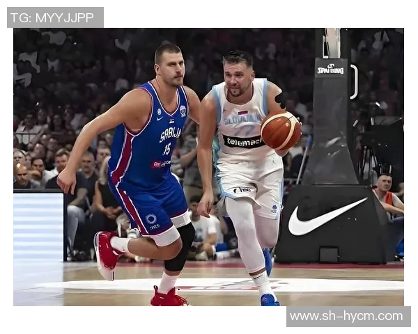 东契奇与约基奇激战国际赛斯洛文尼亚险胜塞尔维亚夺冠之路 东契奇与约基奇激战国际赛斯洛文尼亚险胜塞尔维亚夺冠之路